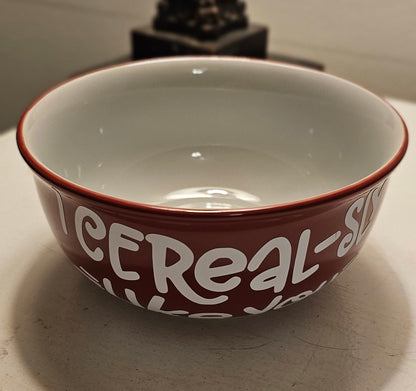 Cereal Bowl, I Cerealsly Love You Bowl, I Cerealsly Like You, Cereal-sly,  Stoneware Fun Gift